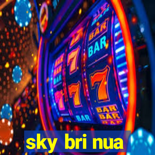 sky bri nua